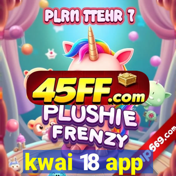 kwai 18 app